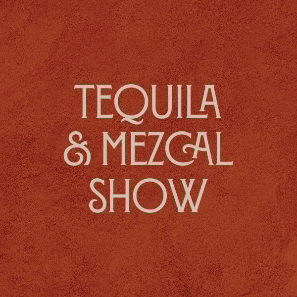 Tequila and Mezcal Show (ON SALE NOW)