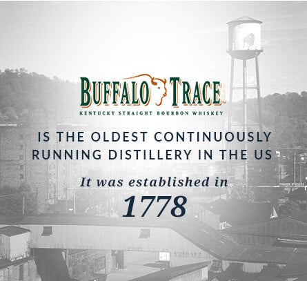 Established in 1778, Buffalo Trace is the oldest continuously running distillery in the US