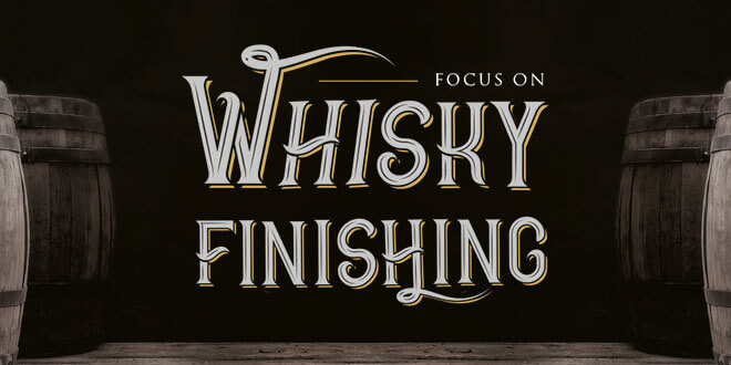 Focus On Whisky Finishing